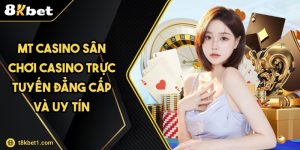 MT Casino Sân Chơi Casino Trực Tuyến Đẳng Cấp Và Uy Tín