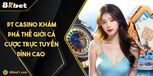 PT Casino Khám Phá Thế Giới Cá Cược Trực Tuyến Đỉnh Cao